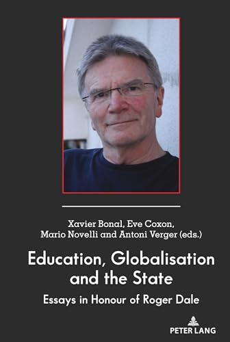 Education, Globalisation and the State: Essays in Honour of Roger Dale: 38 (Global Studies in Education)