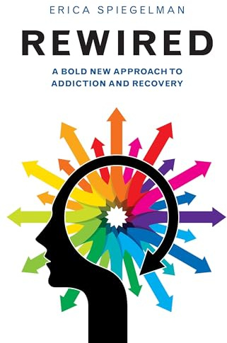 Rewired: A Bold New Approach to Addiction and Recovery