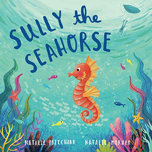 Sully the Seahorse: A book about self-esteem and resilience (Sea School Stories)