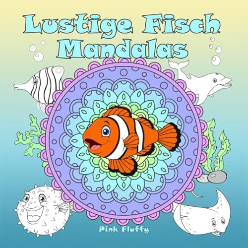 Lustige Fisch Mandalas: Ein Malbuch für Kinder und Erwachsene zum Liebhaben und Entspannen