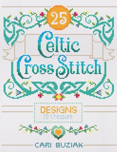 Celtic Cross-Stitch: 25 Designs to Treasure (Cross-Stitch Books by Cari Buziak / AonCelticArt)