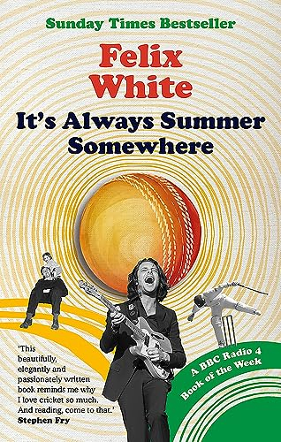 It's Always Summer Somewhere: A Matter of Life and Cricket - A BBC RADIO 4 BOOK OF THE WEEK & SUNDAY TIMES BESTSELLE