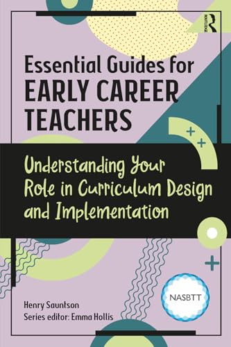 Essential Guides for Early Career Teachers: Understanding Your Role in Curriculum Design and Implementation