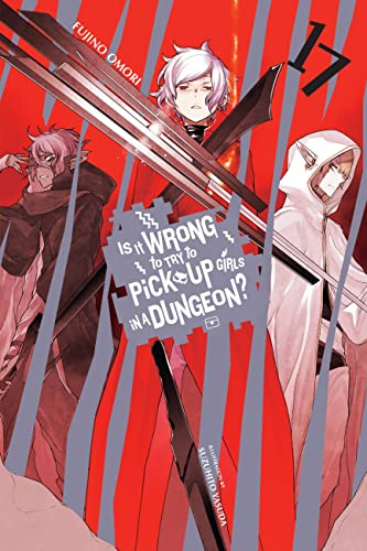 Is It Wrong to Try to Pick Up Girls in a Dungeon?, Vol. 17 (light novel) (Volume 17)