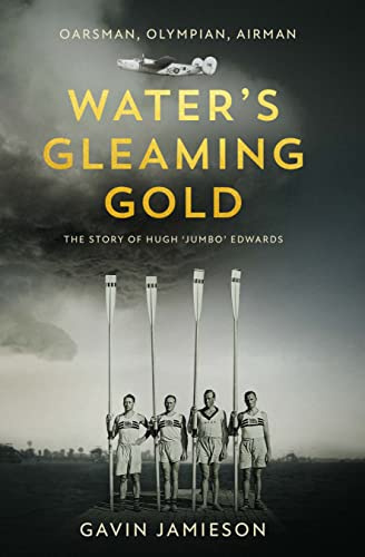Water's Gleaming Gold: The Life of Hugh 'Jumbo' Edwards: The Story of Hugh 'Jumbo' Edwards
