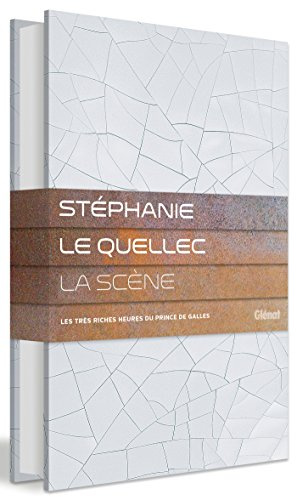 Stéphanie Le Quellec - La Scène: Les très riches heures du Prince de Galles
