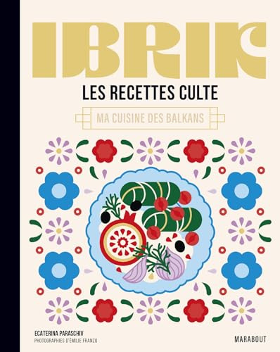 Les recettes culte - Ibrik: Ma cuisine des Balkans