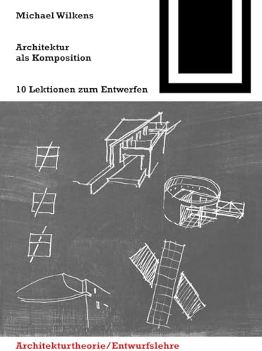 Architektur als Komposition: 10 Lektionen zum Entwerfen (Bauwelt Fundamente, 144)