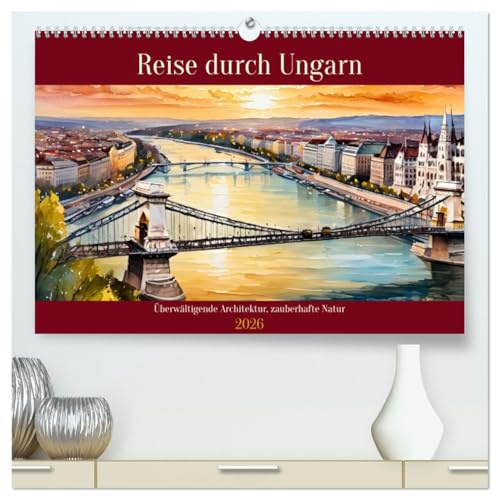 Reise durch Ungarn (hochwertiger Premium Wandkalender 2026 DIN A2 quer), Kunstdruck in Hochglanz: Überwältigende Architektur, zauberhafte Natur (CALVENDO Orte)