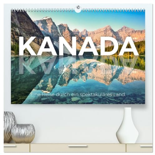 Kanada - Eine Reise durch ein spektakuläres Land. (hochwertiger Premium Wandkalender 2026 DIN A2 quer), Kunstdruck in Hochglanz: Kommen Sie mit auf ... Reise nach Nordamerika. (CALVENDO Orte)