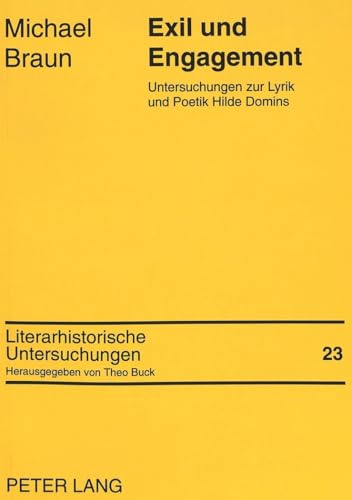 Exil und Engagement: Untersuchungen zur Lyrik und Poetik Hilde Domins (Literarhistorische Untersuchungen, Band 23)