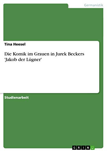 Die Komik im Grauen in Jurek Beckers 'Jakob der Lügner'