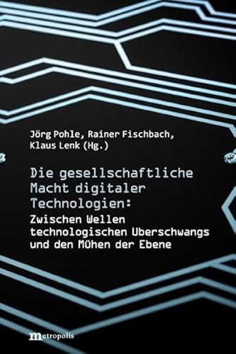 Die gesellschaftliche Macht digitaler Technologien: Zwischen Wellen technologischen Überschwangs und den Mühen der Ebene