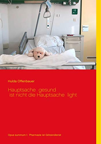 Hauptsache gesund ist nicht die Hauptsache light: Opus summum I: Pharmazie ist Götzendienst
