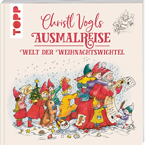Christl Vogls Ausmalreise - Welt der Weihnachtswichtel: Ausmalen & träumen (Christl Vogls Ausmalreise (Ausmalbücher))
