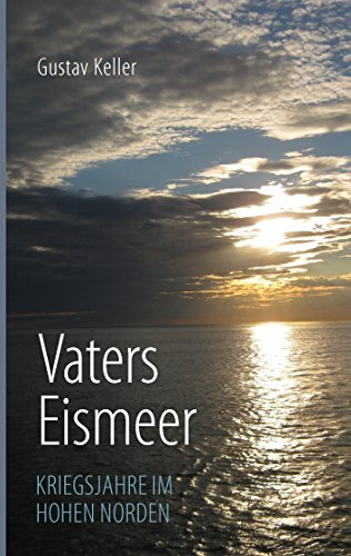 Vaters Eismeer: Kriegsjahre im hohen Norden