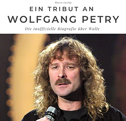 Ein Tribut an Wolfgang Petry: Die inoffizielle Biografie über Wolle