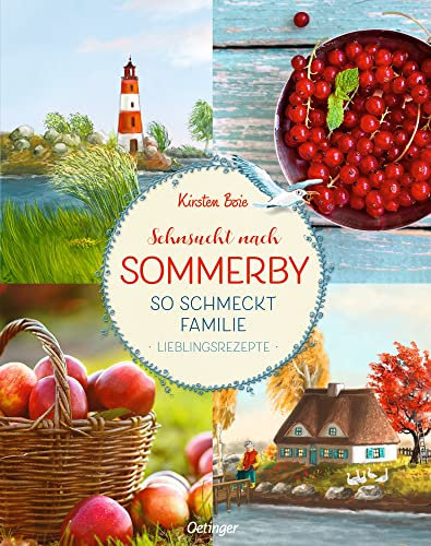 Sehnsucht nach Sommerby: So schmeckt Familie. Lieblingsrezepte: Schönes Familien-Kochbuch zur beliebten Kinderbuch-Reihe mit tollen Rezepten aus der Ostsee-Idylle