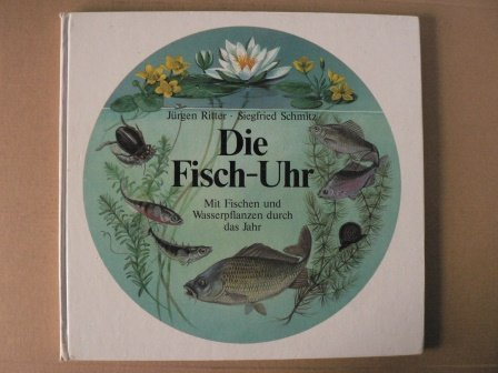 Die Fisch-Uhr: Mit Fischen und Wasserpflanzen durch das Jahr
