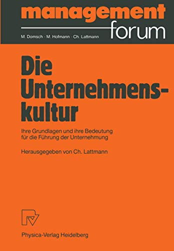 Die Unternehmenskultur: Ihre Grundlagen und ihre Bedeutung für die Führung der Unternehmung (Management Forum)