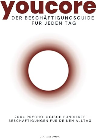 Youcore - Der Beschäftigungsguide für jeden Tag: 200+ psychologisch fundierte Beschäftigungen für deinen Alltag