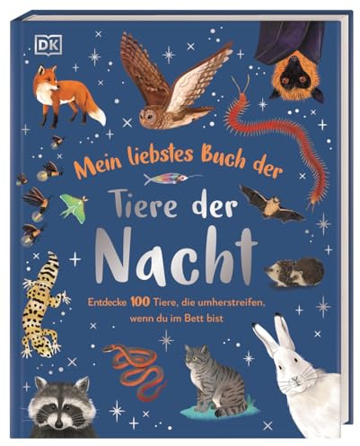 Mein liebstes Buch der Tiere der Nacht: Entdecke 100 Tiere, die umherstreifen, wenn du im Bett bist