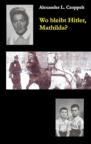 Wo bleibt Hitler, Mathilda?: Ein Dokuroman