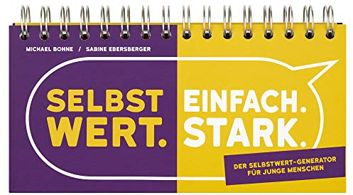 Selbstwert. Einfach. Stark.: Der Selbstwert-Generator für junge Menschen (Reden reicht nicht!?)