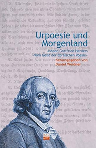 Urpoesie und Morgenland. Johann Gottfried Herders »Vom Geist der Ebräischen Poesie« (LiteraturForschung, Band 6)