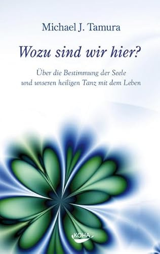 Wozu sind wir hier?: Über die Bestimmung der Seele und unseren heiligen Tanz mit dem Leben