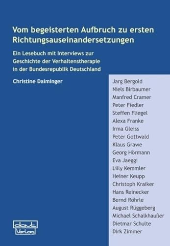 Vom begeisterten Aufbruch zu ersten Richtungsauseinandersetzungen: Ein Lesebuch mit Interviews zur Geschichte der Verhaltenstherapie in der Bundesrepublik Deutschland