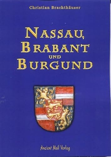 Nassau, Brabant und Burgund: Ein Beitrag zur Geschichte der historischen Beziehungen zwischen dem Siegerland und den Niederlanden im 15. und 16. ... und ihrem Wirkungskreis in Waalwijk.