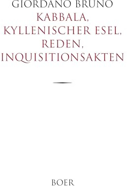 Kabbala, Kyllenischer Esel, Reden, Inquisitionsakten: Ins Deutsche übertragen von Ludwig Kuhlenbeck