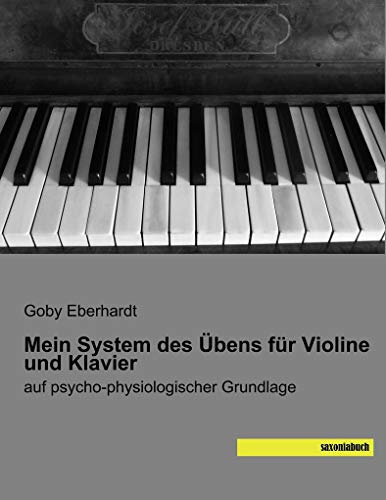 Mein System des Übens für Violine und Klavier: auf psycho-physiologischer Grundlage
