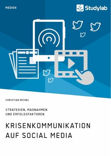Krisenkommunikation auf Social Media. Strategien, Maßnahmen und Erfolgsfaktoren