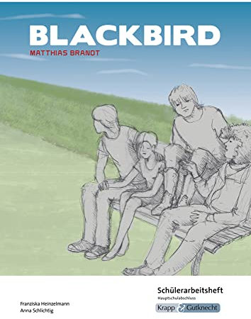 Blackbird – Matthias Brandt – Schülerarbeitsheft – Hauptschule: Aufgaben, Arbeitsmittel, Arbeitsblätter, Heft, Unterrichtsmaterial (Sekundarstufe I: Literatur im Unterricht, Band 3064)