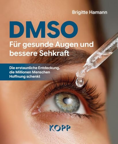 DMSO – Für gesunde Augen und bessere Sehkraft: Die erstaunliche Entdeckung, die Millionen Menschen Hoffnung schenkt