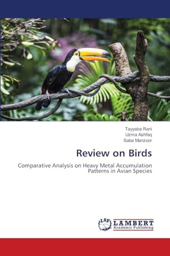 Review on Birds: Comparative Analysis on Heavy Metal Accumulation Patterns in Avian Species