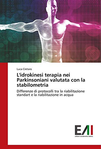 L'idrokinesi terapia nei Parkinsoniani valutata con la stabilometria: Differenze di protocolli tra la riabilitazione standart e la riabilitazione in acqua