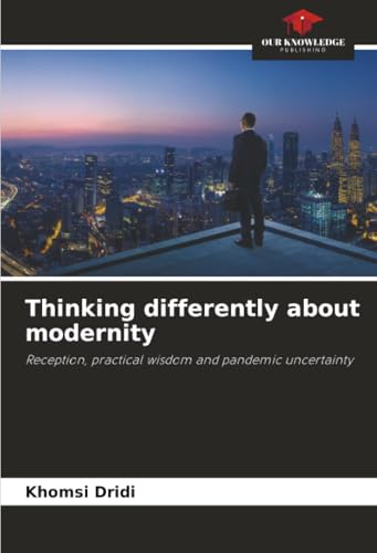 Thinking differently about modernity: Reception, practical wisdom and pandemic uncertainty