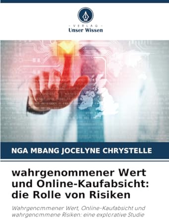 wahrgenommener Wert und Online-Kaufabsicht: die Rolle von Risiken: Wahrgenommener Wert, Online-Kaufabsicht und wahrgenommene Risiken: eine explorative Studie