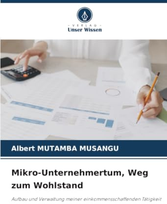 Mikro-Unternehmertum, Weg zum Wohlstand: Aufbau und Verwaltung meiner einkommensschaffenden Tätigkeit