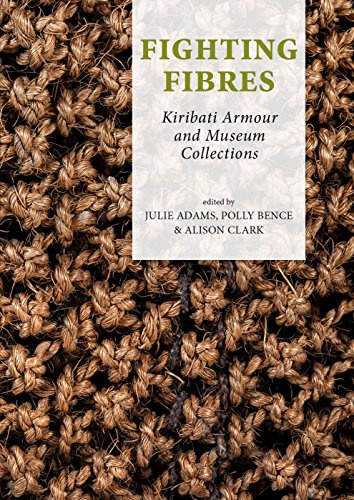 Fighting Fibres: Kiribati Armour and Museum Collections (Pacific Presences, 2, Band 2)