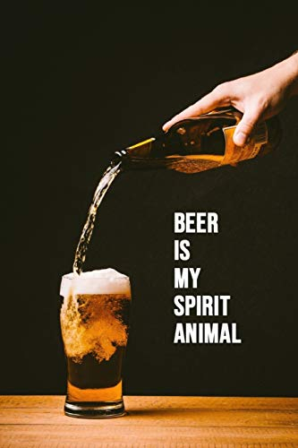 Beer Is My Spirit Animal: Beer Tasting Notebook / Journal / Logbook For Brewing Lovers (Lined, 6 x 9)