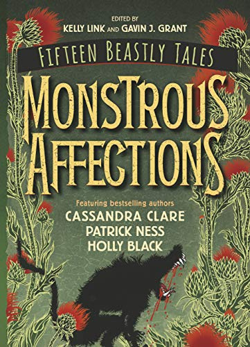 Monstrous Affections: An anthology of beastly tales featuring bestselling authors Cassandra Clare, Patrick Ness and Holly Black