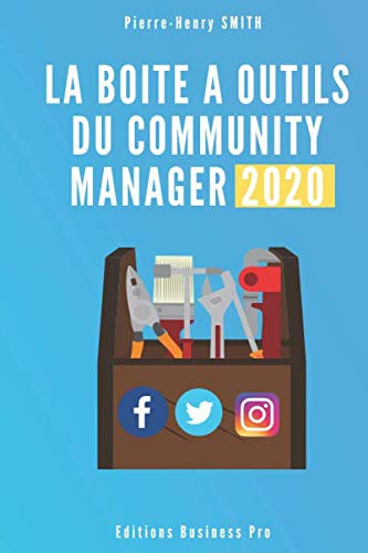 La Boite à Outils du Community Manager 2020: Les outils des pro du web