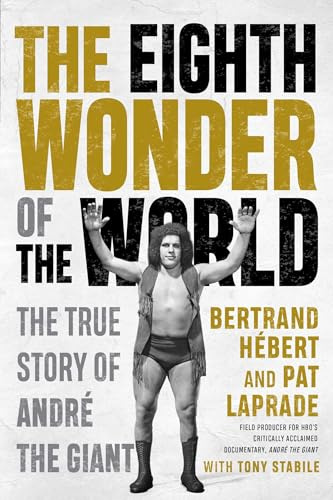 Eighth Wonder of the World, The: The True Story Of Andre The Giant