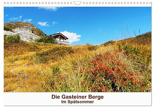 Die Gasteiner Berge Im Spätsommer (Wandkalender 2026 DIN A3 quer), CALVENDO Monatskalender: Unterwegs in Bad Gastein und Umgebung (CALVENDO Orte)