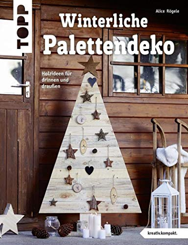 Winterliche Palettendeko (kreativ.kompakt): Holzideen für drinnen und draußen