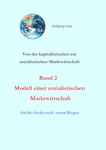 Modell einer sozialistischen Marktwirtschaft. Band 2: Von der kapitalistischen zur sozialistischen Marktwirtschaft